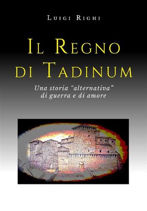 Il Regno di Tadinum【電子書籍】[ Luigi Righi ]