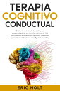 Terapia cognitivo-conductual Supera la ansiedad, la depresi?n y los ataques de p?nico con sencillas t?cnicas de TCC para potenciar tu inteligencia emocional, eliminar los pensamientos intrusivos y reconfigurar tu cerebro.