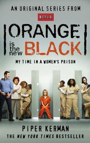 Orange Is the New Black My Time in a Women's Prison【電子書籍】[ Piper Kerman ]