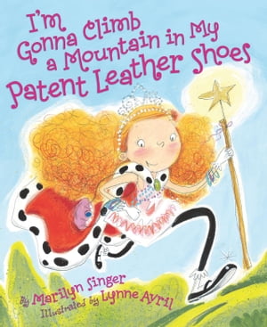 I'm Gonna Climb a Mountain in My Patent Leather Shoes【電子書籍】[ Marilyn Singer ]