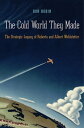 The Cold World They Made The Strategic Legacy of Roberta and Albert Wohlstetter【電子書籍】[ Ron Robin ]