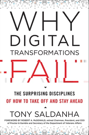 Why Digital Transformations Fail The Surprising Disciplines of How to Take Off and Stay Ahead