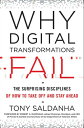 Why Digital Transformations Fail The Surprising Disciplines of How to Take Off and Stay Ahead