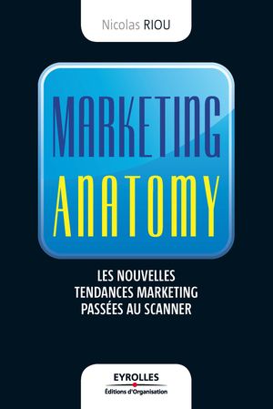 Marketing anatomy Les nouvelles tendances du marketing pass?es au scanner
