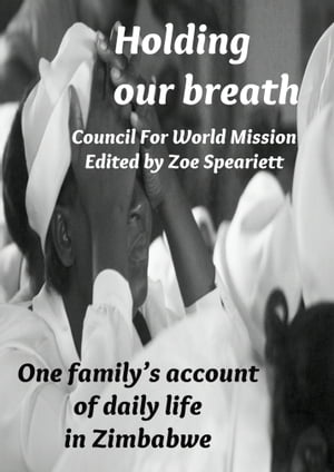 ŷKoboŻҽҥȥ㤨Holding our breath: One familys account of daily life in ZimbabweŻҽҡ[ Council For World Mission ]פβǤʤ399ߤˤʤޤ
