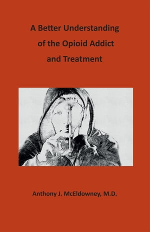 A Better Understanding of the Opioid Addict and Treatment