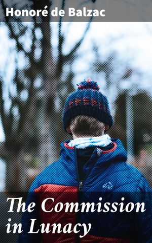 ŷKoboŻҽҥȥ㤨The Commission in Lunacy Exploring Legal and Moral Dilemmas in 19th Century FranceŻҽҡ[ Honor? de Balzac ]פβǤʤ150ߤˤʤޤ