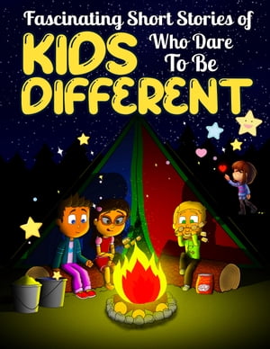 Fascinating Short Stories Of Kids Who Dare To Be Different: Top Motivational and Fun Tales For Kids to Help them Stand-Out | Positivity, Love, Courage, Creativity and Change【電子書籍】[ Dally Perry ]