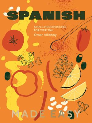 Spanish Made Easy Simple, Modern Recipes for Every Day【電子書籍】[ Omar Allibhoy ]