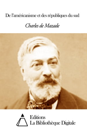 De lam?ricanisme et des r?publiques du sudŻҽҡ[ Charles de Mazade ]