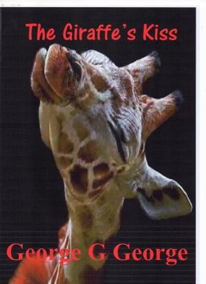 The Giraffe's Kiss【電子書籍】[ George G George ]
