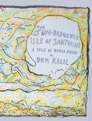 The Sun-Drenched Isle of Santorini - A Tale of World Peace【電子書籍】[ Dom Kalil ]