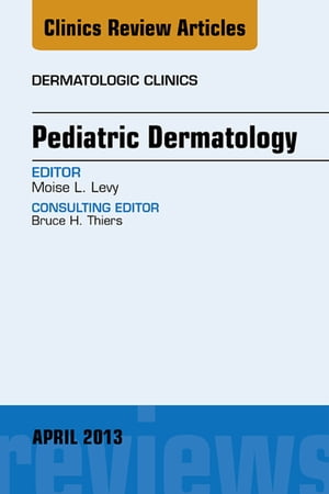 Pediatric Dermatology, An Issue of Dermatologic Clinics