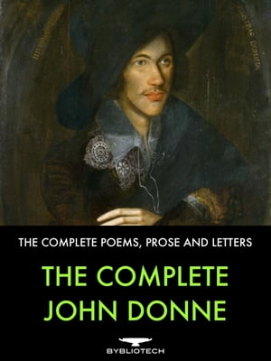 The Complete John Donne The Complete Poems, Prose and Letters.【電子書籍】[ John Donne ]