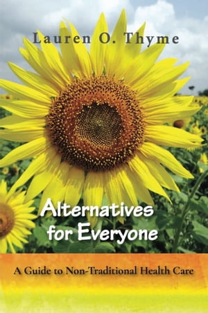 ŷKoboŻҽҥȥ㤨Alternatives for Everyone: A Guide to Non-Traditional Health CareŻҽҡ[ Lauren O. Thyme ]פβǤʤ160ߤˤʤޤ