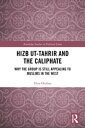 Hizb ut-Tahrir and the Caliphate Why the Group is 