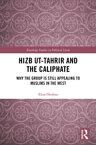 Hizb ut-Tahrir and the Caliphate Why the Group is Still Appealing to Muslims in the West【電子書籍】[ Elisa Orofino ]