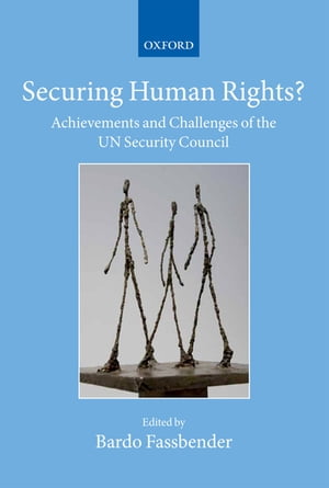 Securing Human Rights? Achievements and Challenges of the UN Security Council