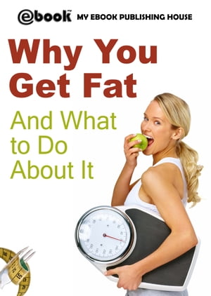 Why You Get Fat And What to Do About ItŻҽҡ[ My Ebook Publishing Hou...