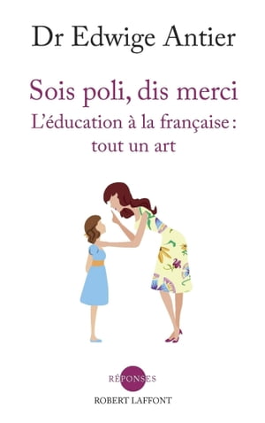 Sois poli, dis merci L'?ducation ? la fran?aise: tout un artŻҽҡ[ Edwige Antier ]