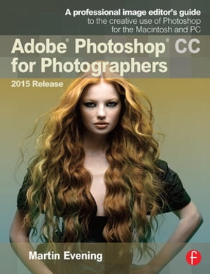 Adobe Photoshop CC for Photographers, 2015 ReleaseŻҽҡ[ Martin Evening ]