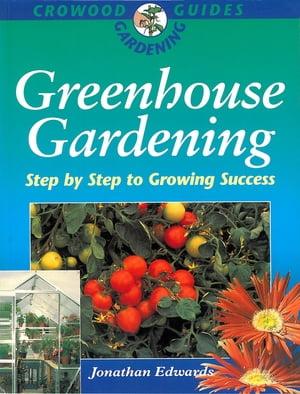 Greenhouse Gardening Step-by-Step to Growing Success