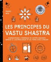 Les principes du Vastu Shastra Harmonisez l'?nergie de votre maison gr?ce ? l'astrologie et au Feng Shui indien