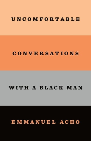 Uncomfortable Conversations with a Black Man