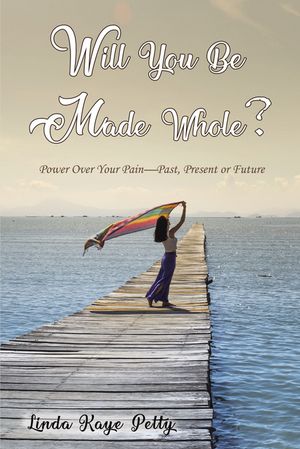 Will You Be Made Whole? Power Over Your Pain--Past, Present or FutureŻҽҡ[ Lin...