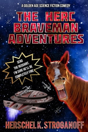 The Herc Braveman Adventures - A Golden Age Science Fiction ComedyŻҽҡ[ Herschel K. Stroganoff ]