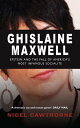 Ghislaine Maxwell Jeffrey Epstein and America's Most Notorious Socialite【電子書籍】[ Nigel Cawthorne ]