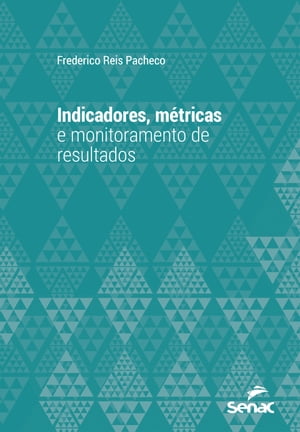 Indicadores, m?tricas e monitoramento de resultados