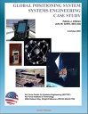 Global Positioning System (GPS) Systems Engineering Case Study - Technical Information and Program History of America 039 s NAVSTAR Navigation Satellites【電子書籍】 Progressive Management