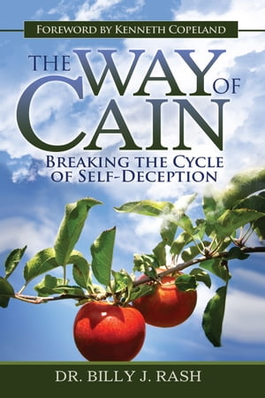 The Way of Cain Breaking the Cycle of Self-Deception
