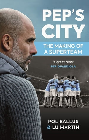 Pep 039 s City The Making of a Supeteam【電子書籍】 Lu Mart n