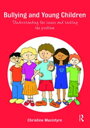 Bullying and Young Children Understanding the Issues and Tackling the Problem