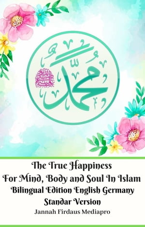 The True Happiness For Mind, Body and Soul In Islam Bilingual Edition English Germany Standar Version