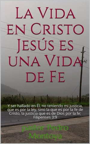 La Vida en Cristo Jesús es una Vida de Fe