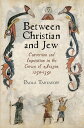 Between Christian and Jew Conversion and Inquisition in the Crown of Aragon, 1250-1391