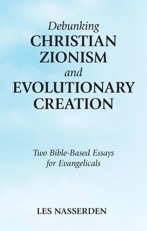 Debunking Christian Zionism and Evolutionary Creation