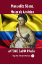 Manuelita S?enz. Mujer de Am?rica【電子書籍】[ Antonio Cacua Prada ]