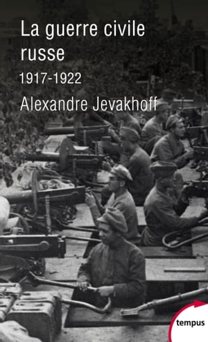 La guerre civile russe - 1917-1922【電子書籍】 Alexandre Jevakhoff