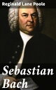 Sebastian Bach【電子書籍】 Reginald Lane Poole