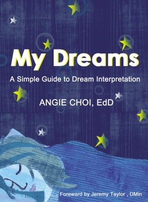 My Dreams A Simple Guide to Dream Interpretation【電子書籍】[ Angie Choi ]