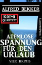 Atemlose Spannung f r den Urlaub: Vier Krimis: Krimi Quartett【電子書籍】 Alfred Bekker