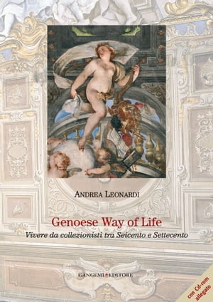 Genoese Way of Life Vivere da collezionisti tra Seicento e SettecentoŻҽҡ[ Andrea Leonardi ]