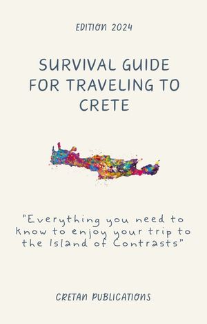 Survival Guide for Traveling to Crete Everything you need to know to enjoy your trip to the Island of Contrasts【電子書籍】[ Dimitris Papagiannakis ]
