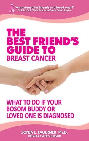 The Best Friend's Guide to Breast Cancer: What to Do if Your Bosom Buddy or Loved One is Diagnosed