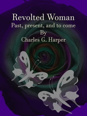 Revolted Woman Past, present, and to comeŻҽҡ[ Charles G. Harper ]