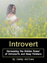 Introvert Harnessing the Hidden Power of Introverts and Deep Thinkers【電子書籍】 Cammy Hollows